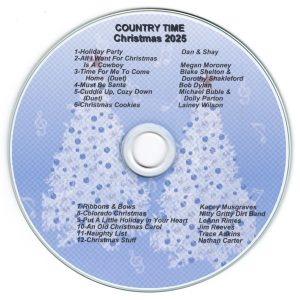 Country Time Christmas 2025 Holiday Party - Dan & Shay All I Want For Christmas Is A Cowboy - Megan Moroney Time For Me To Come Home (Duet) - Blake Shelton & Dorothy Shakleford Must Be Santa - Bob Dylan Cuddle Up, Cozy Down (Duet) - Michael Buble & Dolly Parton Christmas Cookies - Lainey Wilson Ribbons And Bows - Kacey Musgraves Colorado Christmas - Nitty Gritty Dirt Band Put A Little Holiday In Your Heart - LeAnn Rimes An Old Christmas Card - Jim Reeves Naughty List - Trace Atkins Christmas Stuff - Nathan Carter
