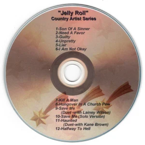 2026 - Country Time Artist Series - Jelly Roll Vol. 1 Son Of A Sinner Need A Favor Guilty Unpretty Liar I Am Not Okay Kill A Man Hangover In A Church Pew Save Me (Duet Version with Laney Wilson) Save Me (Solo Version) Haunted (Duet Version with Kane Brown) Halfway To Hell