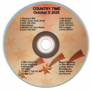 October 2026 - Country Time X Song List: Daytona 499 - Luke Combs Fish, Hunt, Golf & Drink - Luke Bryan Still The One - Alan Jackson Horseback - Cody Johnson Bottom Of Your Boots - Ella Langley Can't Sit Still - Lainey Wilson Who Hurt You - Megan Moroney Can't Anybody - Jo Dee Messina Better Off - Lauren Alaina Fallin' - Brad Paisley Don't Tell On Me - Jason Aldean Say La V - Joe Nichols