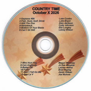 October 2026 - Country Time X Song List: Daytona 499 - Luke Combs Fish, Hunt, Golf & Drink - Luke Bryan Still The One - Alan Jackson Horseback - Cody Johnson Bottom Of Your Boots - Ella Langley Can't Sit Still - Lainey Wilson Who Hurt You - Megan Moroney Can't Anybody - Jo Dee Messina Better Off - Lauren Alaina Fallin' - Brad Paisley Don't Tell On Me - Jason Aldean Say La V - Joe Nichols